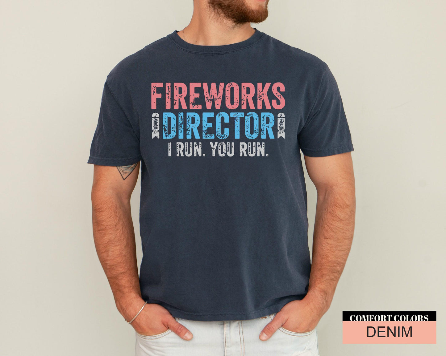 Fireworks Director I Run You Run Shirt for Patriotic Dad, Independence Day Patriotic Shirt, 4th of July Fireworks Shirt, Forth of July Gift
