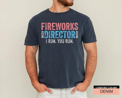 Fireworks Director I Run You Run Shirt for Patriotic Dad, Independence Day Patriotic Shirt, 4th of July Fireworks Shirt, Forth of July Gift