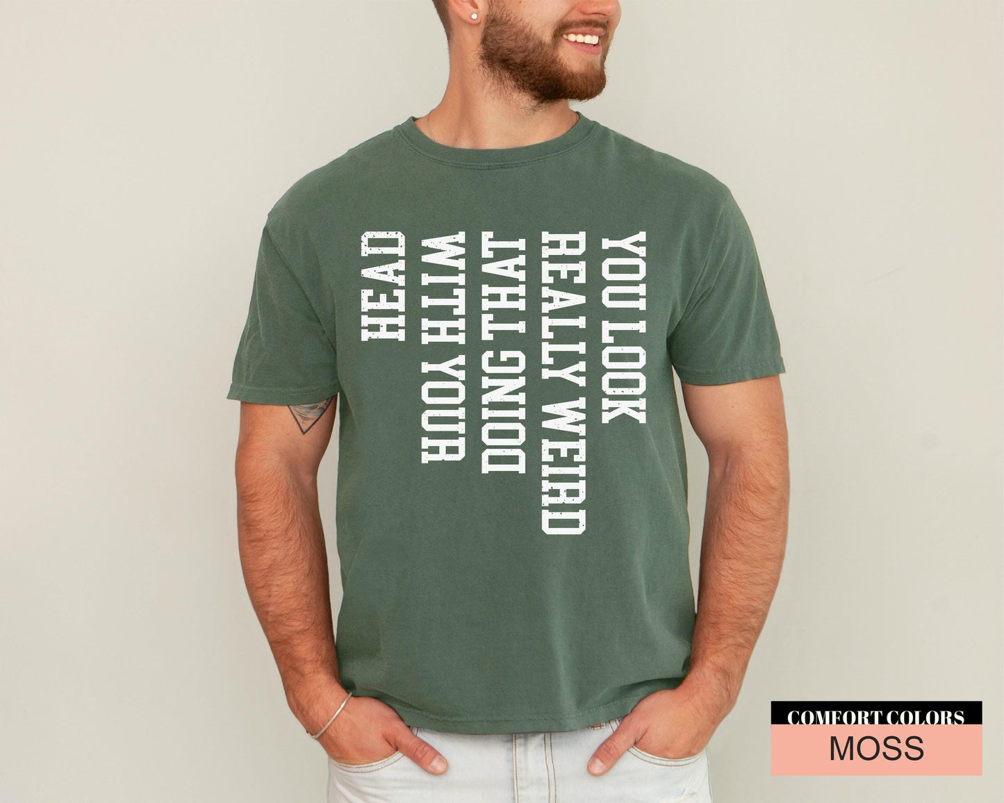 Funny Sarcastic Saying T-Shirt: You Look Really Weird