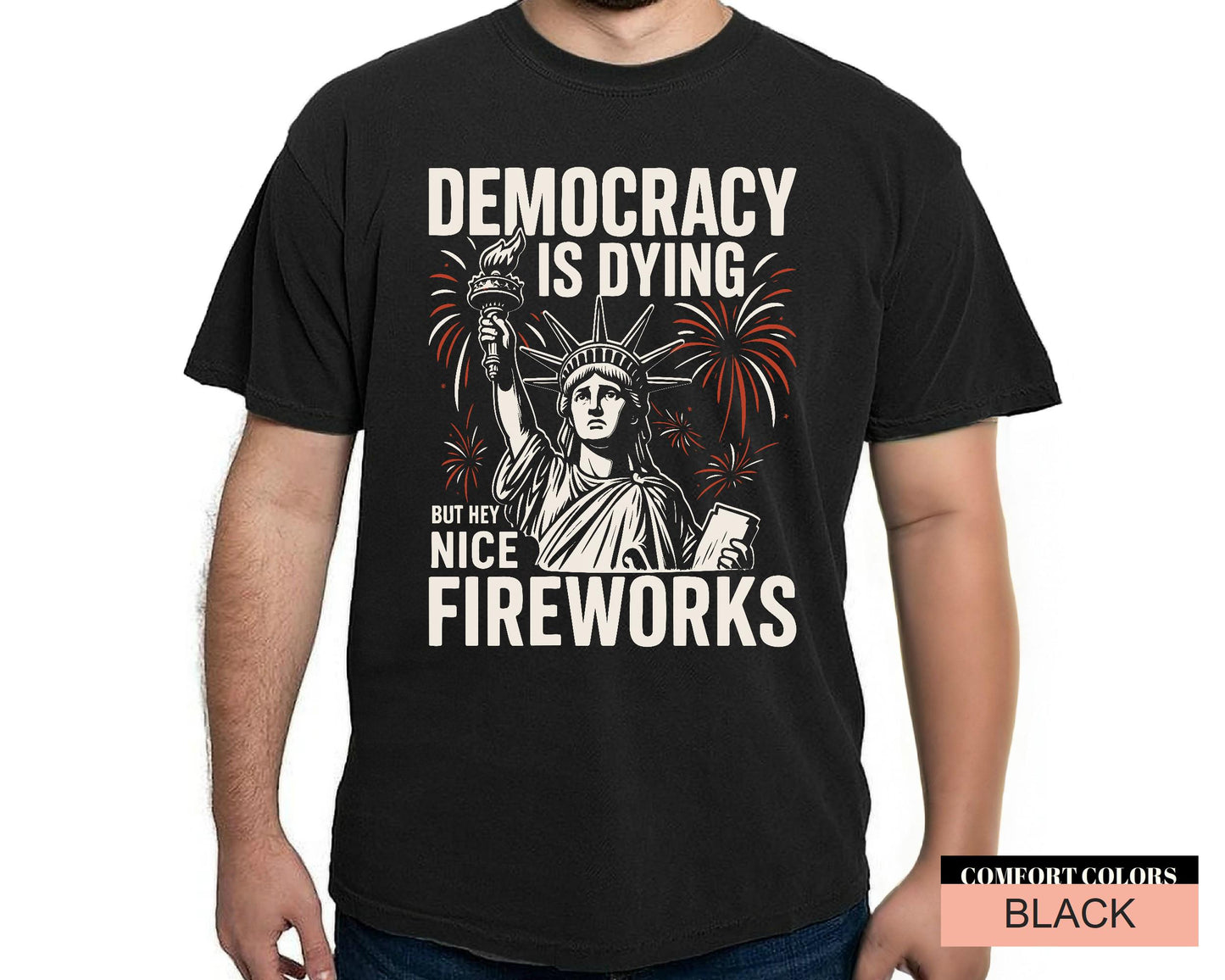 Bold Protest for Activists And Free Thinkers, Statue Of Liberty Fireworks Shirt, Democracy Is Dying But Hey Nice Fireworks, Anti Trump Shirt