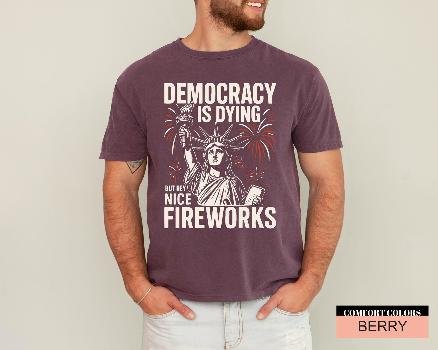 Bold Protest for Activists And Free Thinkers, Statue Of Liberty Fireworks Shirt, Democracy Is Dying But Hey Nice Fireworks, Anti Trump Shirt