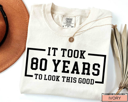 Custom Year 80th Birthday Shirt, It Took 80 Years To Look This Good