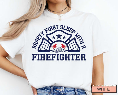 Funny Firefighter Shirt, Safety First Sleep With A Firefighter, Fireman Shirt, Fire Dad Shirt, Firefighter Husband Gift, Fire Chief Shirt