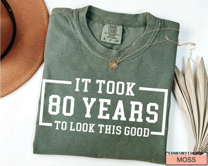 Custom Year 80th Birthday Shirt, It Took 80 Years To Look This Good