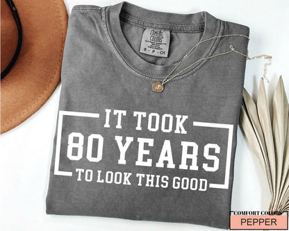 Custom Year 80th Birthday Shirt, It Took 80 Years To Look This Good