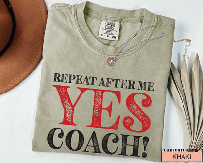 Funny Coach Shirt: Repeat After Me - Yes Coach