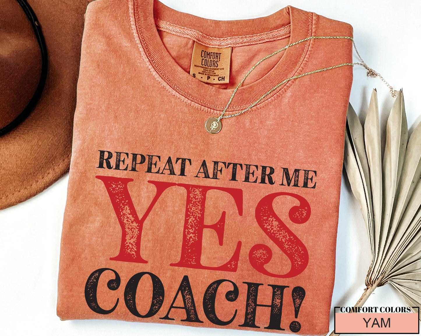 Funny Coach Shirt: Repeat After Me - Yes Coach