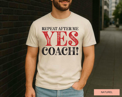 Funny Coach Shirt: Repeat After Me - Yes Coach