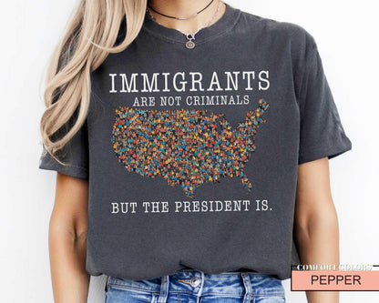 Immigrants Are Not Criminals Shirt - Political Activism Comfort Colors Tee