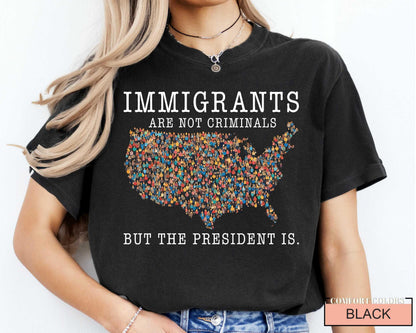 Immigrants Are Not Criminals Shirt - Political Activism Comfort Colors Tee