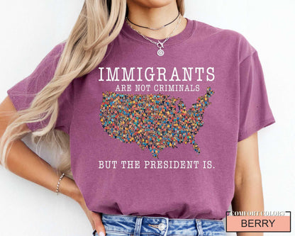 Immigrants Are Not Criminals Shirt - Political Activism Comfort Colors Tee