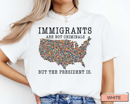 Immigrants Are Not Criminals Shirt - Political Activism Comfort Colors Tee