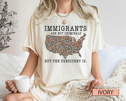 Immigrants Are Not Criminals Shirt - Political Activism Comfort Colors Tee