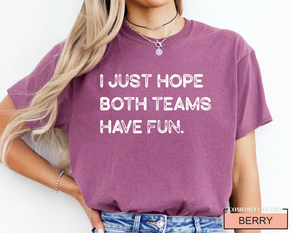 Funny Football Shirt, I Just Hope Both Teams Have Fun, Sarcastic Sports Tee