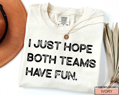 Funny Football Shirt, I Just Hope Both Teams Have Fun, Sarcastic Sports Tee