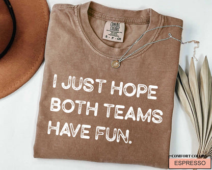 Funny Football Shirt, I Just Hope Both Teams Have Fun, Sarcastic Sports Tee