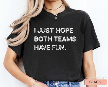 Funny Football Shirt, I Just Hope Both Teams Have Fun, Sarcastic Sports Tee