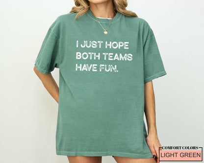 Funny Football Shirt, I Just Hope Both Teams Have Fun, Sarcastic Sports Tee
