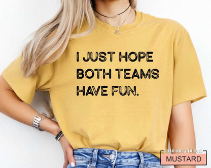 Funny Football Shirt, I Just Hope Both Teams Have Fun, Sarcastic Sports Tee