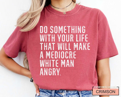Mediocre White Man Angry T-Shirt: Empowering Slogan Tee