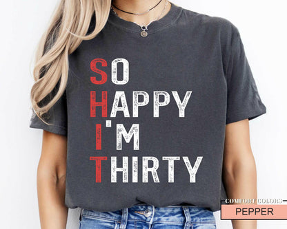 Sarcastic 30th Birthday Shirt: So Happy I'm Thirty Humor Tee