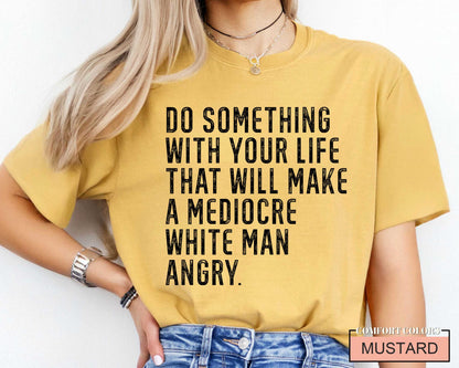 Mediocre White Man Angry T-Shirt: Empowering Slogan Tee