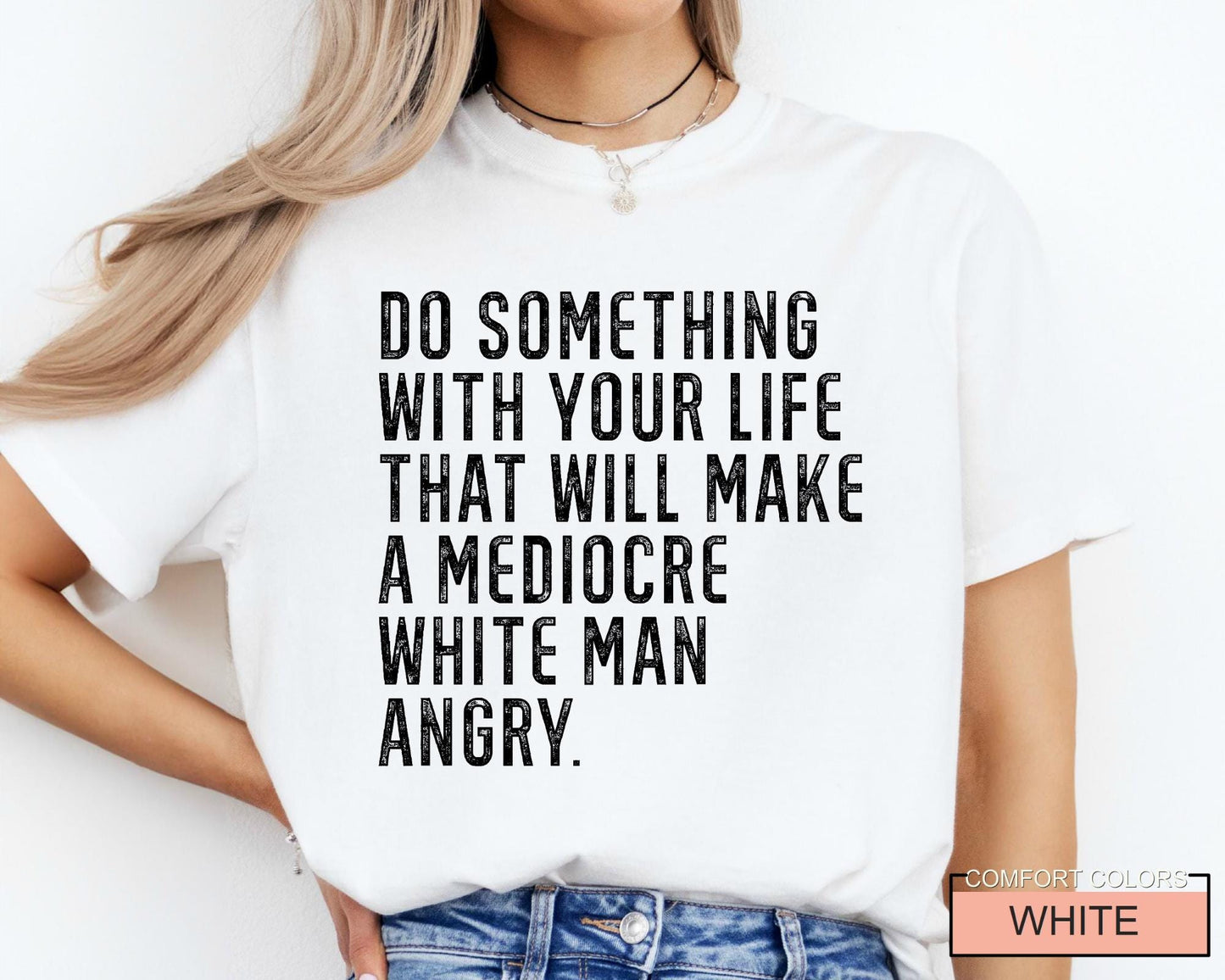 Mediocre White Man Angry T-Shirt: Empowering Slogan Tee