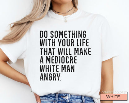 Mediocre White Man Angry T-Shirt: Empowering Slogan Tee