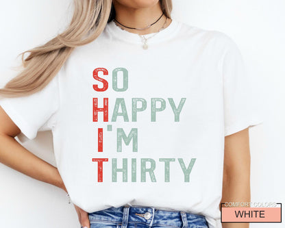 Sarcastic 30th Birthday Shirt: So Happy I'm Thirty Humor Tee