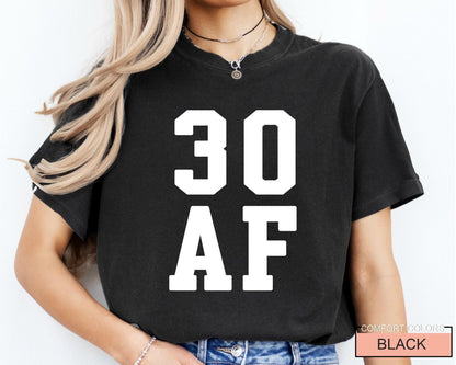 30 AF Funny 30th Birthday T-Shirt - Womens 30 Year Old Tee