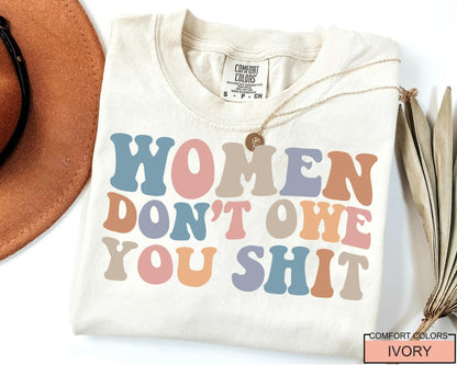 Women Don't Owe You Shit, Feminism Shirt, International Women's Day Gift