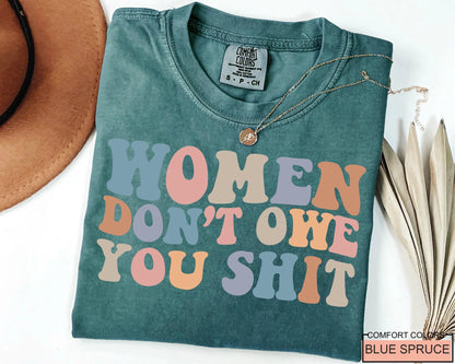 Women Don't Owe You Shit, Feminism Shirt, International Women's Day Gift