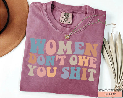 Women Don't Owe You Shit, Feminism Shirt, International Women's Day Gift