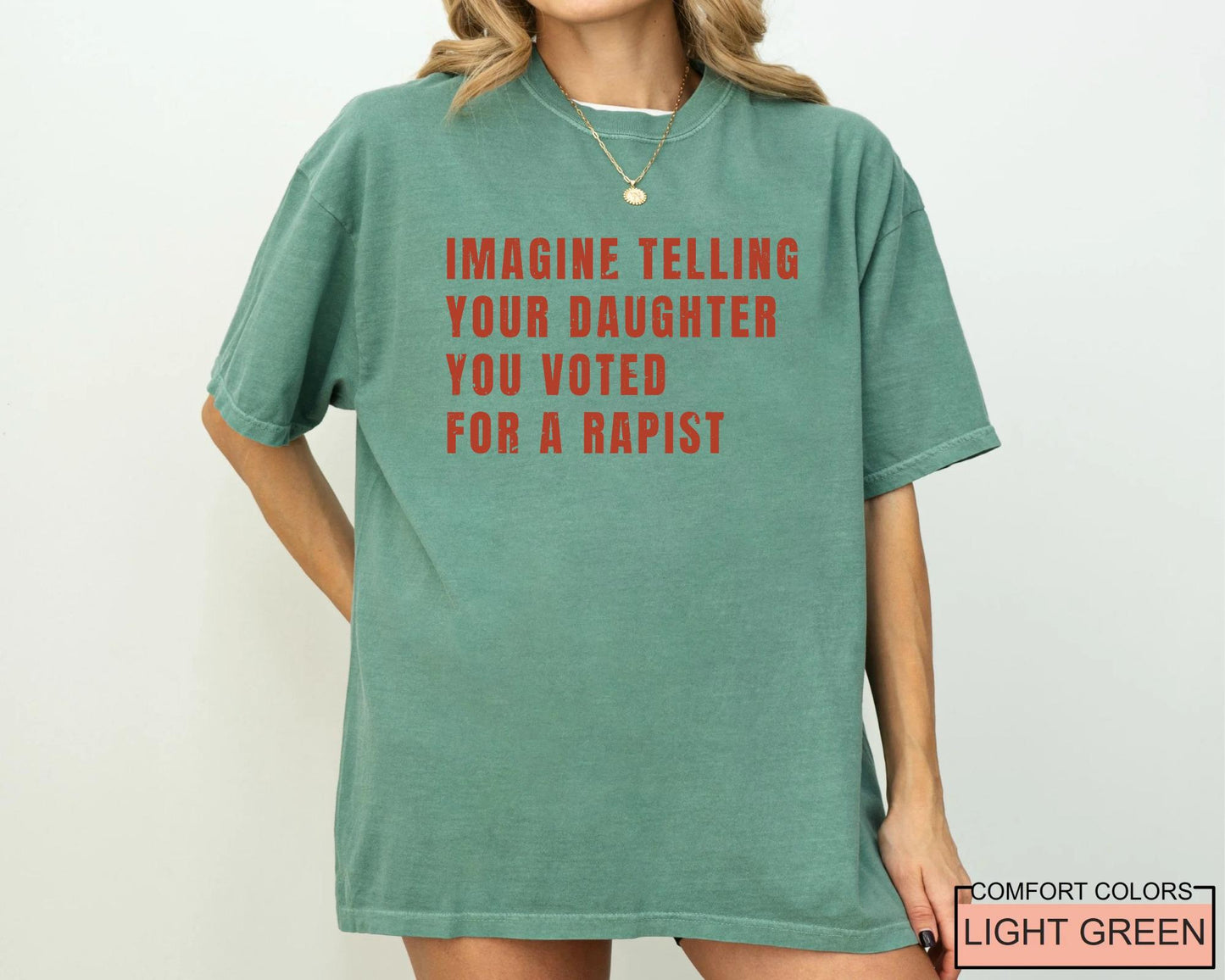 Women's Rights Quote Shirt: Imagine Telling Your Daughter You Voted For A Rapist - Feminist Protest Outfit