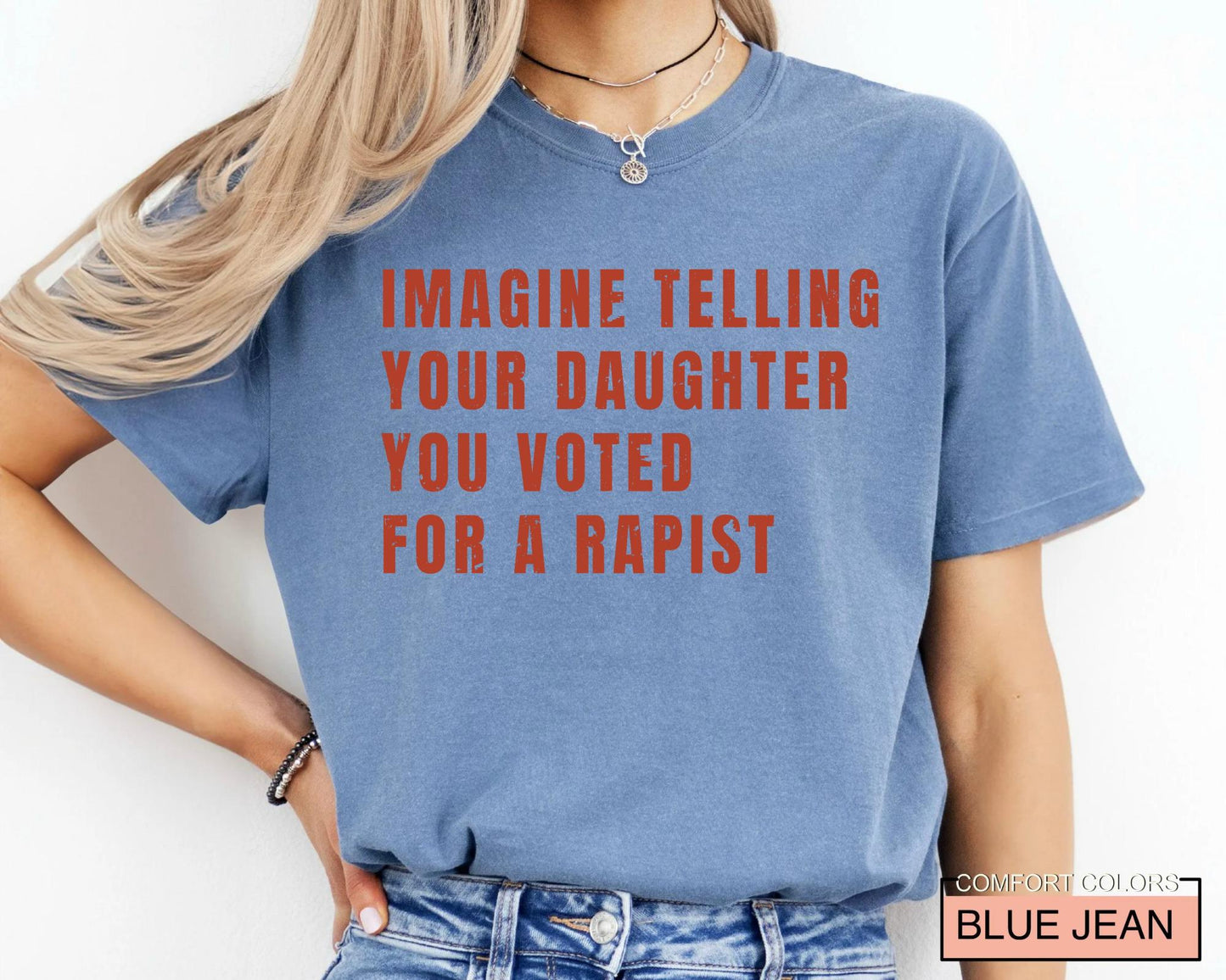Women's Rights Quote Shirt: Imagine Telling Your Daughter You Voted For A Rapist - Feminist Protest Outfit