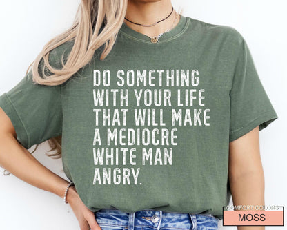 Mediocre White Man Angry T-Shirt: Empowering Slogan Tee