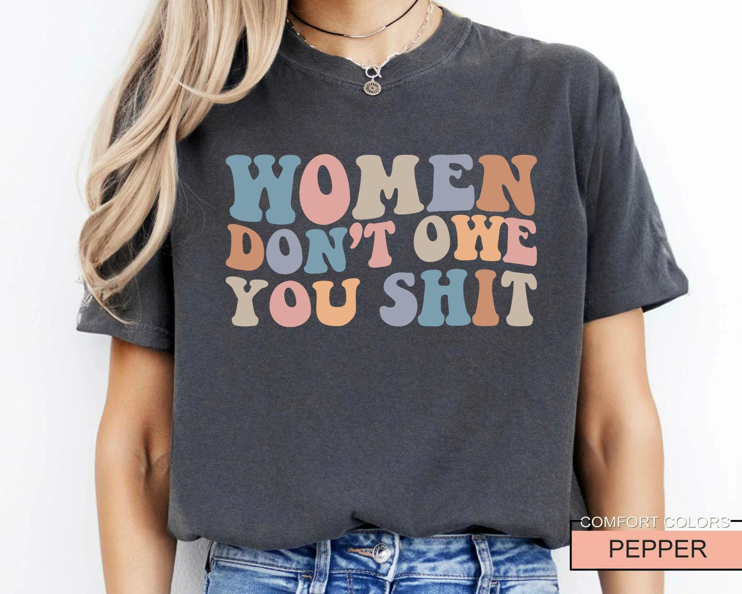 Women Don't Owe You Shit, Feminism Shirt, International Women's Day Gift