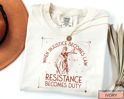 When Injustice Becomes Law, Feminist Shirt for Activists, Social Justice Protest Tee
