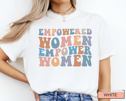Empowered Women Empower Women Shirt, Feminist Apparel for Her, Women's Day Gift
