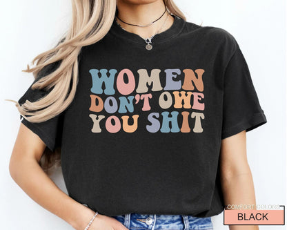 Women Don't Owe You Shit, Feminism Shirt, International Women's Day Gift