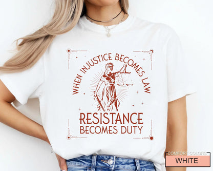When Injustice Becomes Law, Feminist Shirt for Activists, Social Justice Protest Tee