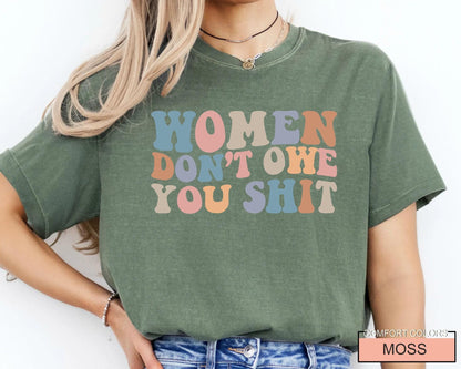 Women Don't Owe You Shit, Feminism Shirt, International Women's Day Gift