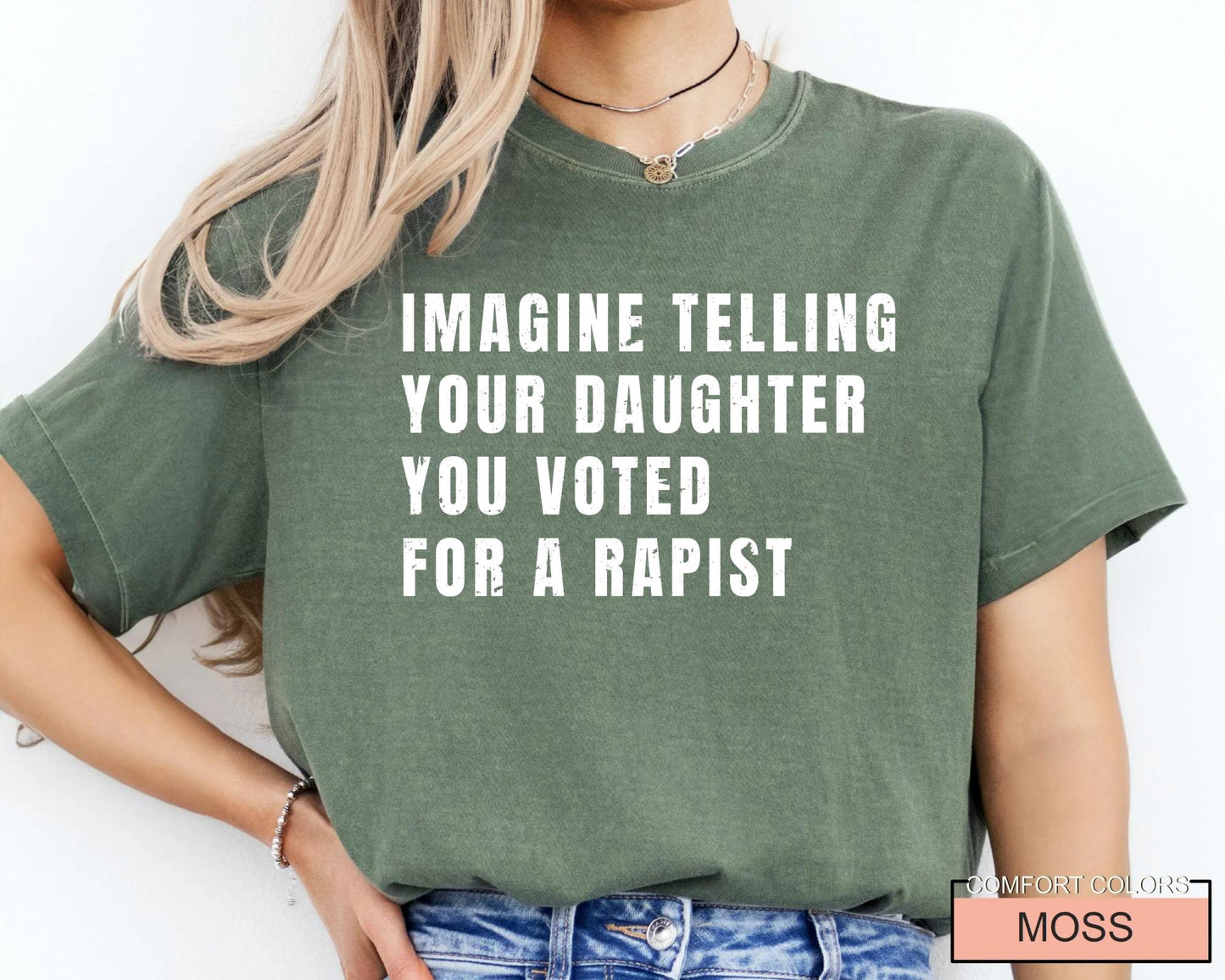 Women's Rights Quote Shirt: Imagine Telling Your Daughter You Voted For A Rapist - Feminist Protest Outfit