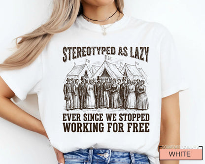 Stereotyped as Lazy Ever Since We Stopped Tshirt