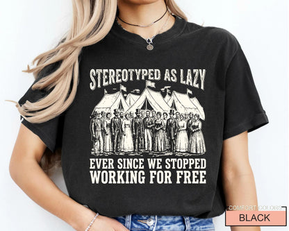 Stereotyped as Lazy Ever Since We Stopped Tshirt