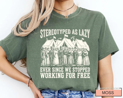 Stereotyped as Lazy Ever Since We Stopped Tshirt