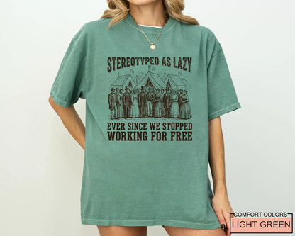 Stereotyped as Lazy Ever Since We Stopped Tshirt