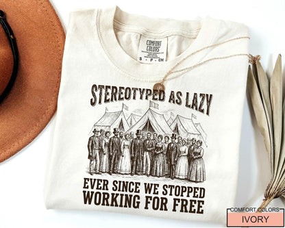 Stereotyped as Lazy Ever Since We Stopped Tshirt