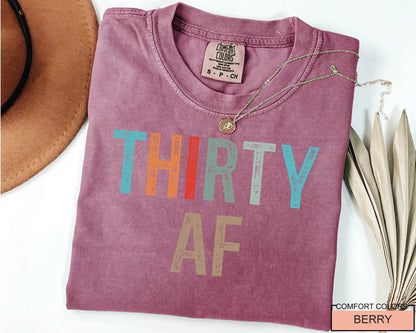 Thirty AF Shirt - Funny 30th Bday Shirt For Men or Women