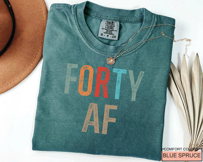 Forty AF Shirt - Humorous Saying 40th Birthday Male Female Shirt